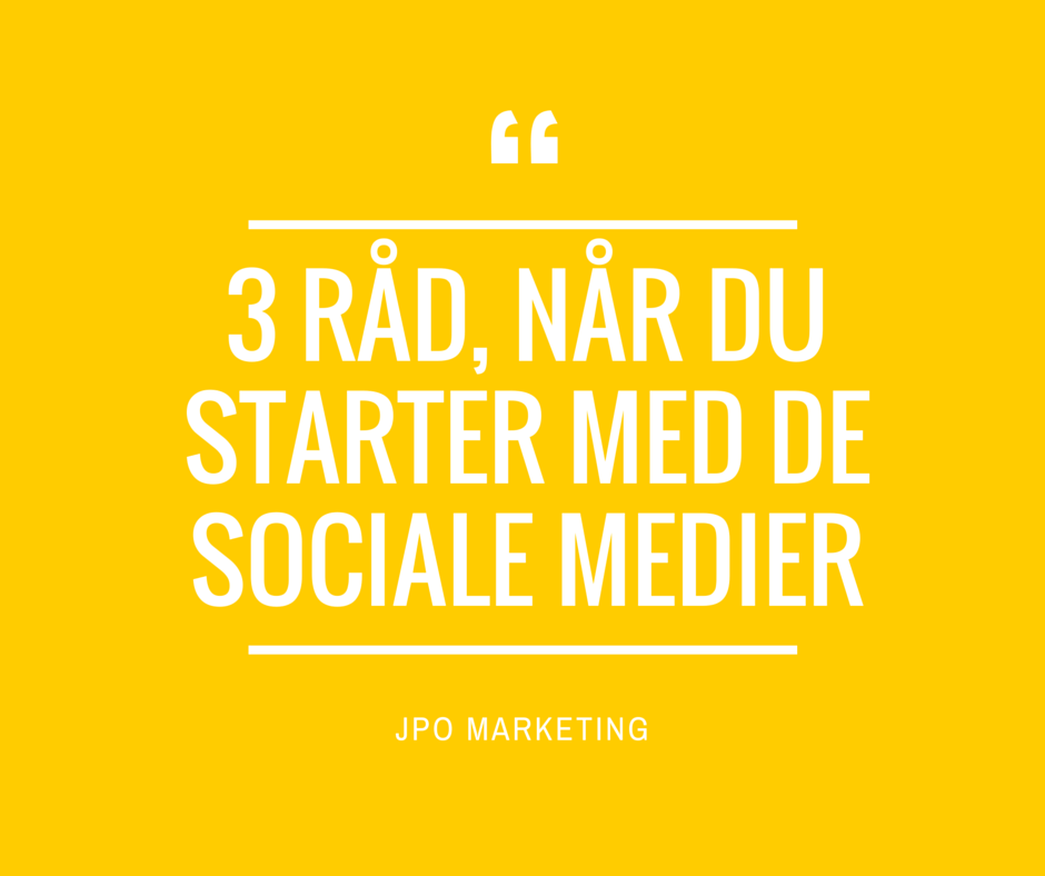 3 råd, når du starter med de sociale medier