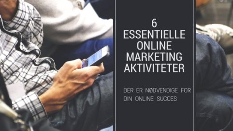seks essentielle online marketing aktiviteter til din digitale strategi